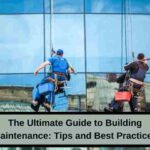 The-Ultimate-Guide-to-Building-Maintenance-Tips-and-Best-Practices